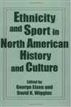 Ethnicity and Sport in North American History and Culture