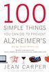100 Simple Things You Can Do to Prevent Alzheimer's and Age-Related Memory Loss