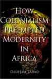 How Colonialism Preempted Modernity in Africa