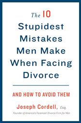 The 10 Stupidest Mistakes Men Make When Facing Divorce