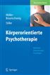 Körperorientierte Psychotherapie: Methoden - Anwendungen - Grundlagen (German Edition)
