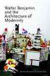 Walter Benjamin and the Architecture of Modernity
