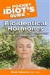 The Pocket Idiot's Guide to Bioidentical Hormones