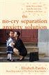 The No-Cry Separation Anxiety Solution: Gentle Ways to Make Good-bye Easy from Six Months to Six Years