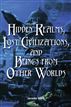 Hidden Realms, Lost Civilizations, and Beings from Other Worlds