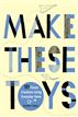 Make These Toys