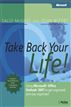 Take Back Your Life!: Using Microsoft® Office Outlook® 2007 to Get Organized and Stay Organized