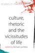 Culture, Rhetoric, and the Vicissitudes of Life