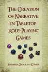 The Creation of Narrative in Tabletop Role-Playing Games