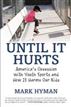 Until It Hurts