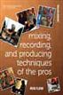 Mixing, Recording, and Producing Techniques of the Pros