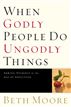 When Godly People Do Ungodly Things