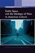 Public Space and the Ideology of Place in American Culture