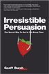 Irresistible Persuasion