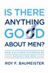 Is There Anything Good About Men?