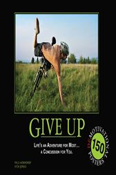 Give Up: Life's an Adventure for Most... a Concussion for You.