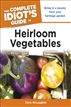 The Complete Idiot's Guide to Heirloom Vegetables