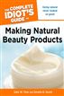 The Complete Idiot's Guide to Making Natural Beauty Products