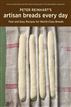 Peter Reinhart's Artisan Breads Every Day
