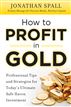 How to Profit in Gold: Professional Tips and Strategies for Today’s Ultimate Safe Haven Investment