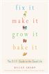 Fix It, Make It, Grow It, Bake It