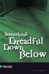 Something Dreadful Down Below