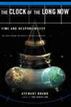 Clock Of The Long Now: Time And Responsibility: The Ideas Behind The World's Slowest Computer
