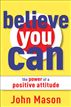 Believe You Can--The Power of a Positive Attitude