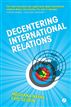 Decentering International Relations