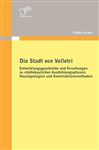 Die Stadt von Velletri: Entwicklungsgeschichte und Forschungen zu stdtebaulichen Ausdehnungsphasen, Haustypologien und Konstruktionsmethoden