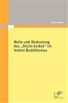 Rolle und Bedeutung des "Nicht-Selbst" im frhen Buddhismus