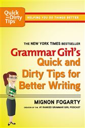 Grammar Girl's Quick and Dirty Tips for Better Writing