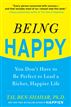 Being Happy: You Don't Have to Be Perfect to Lead a Richer, Happier Life