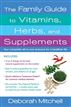 The Family Guide to Vitamins, Herbs, and Supplements