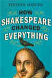 How Shakespeare Changed Everything