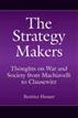 The Strategy Makers: Thoughts on War and Society from Machiavelli to Clausewitz