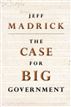 The Case for Big Government (New in Paper)