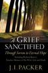A Grief Sanctified (Including Richard Baxter's Timeless Memoir of His Wife's Life and Death)