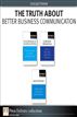 The Truth About Better Business Communication (Collection)
