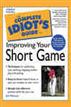 The Complete Idiot's Guide to Improving Your Short Game