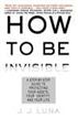 How to Be Invisible