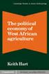 The Political Economy of West African Agriculture