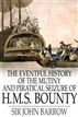 The Eventful History of the Mutiny and Piratical Seizure of H.M.S. Bounty