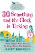 30-Something and the Clock Is Ticking