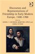 Discourses and Representations of Friendship in Early Modern Europe, 15001700