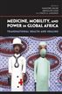 Medicine, Mobility, and Power in Global Africa