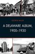 A Delaware Album, 1900-1930