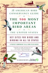 The American Bird Conservancy Guide to the 500 Most Important Bird Areas in the