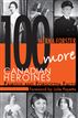 100 More Canadian Heroines