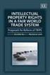 Intellectual Property Rights in a Fair World Trade System